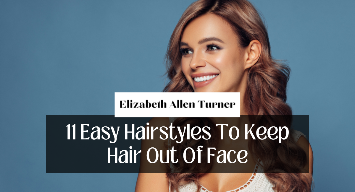 11 Easy Hairstyles To Keep Hair Out Of Face