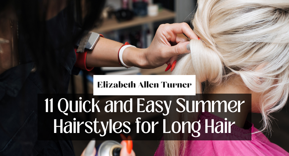 11 Quick and Easy Summer Hairstyles for Long Hair