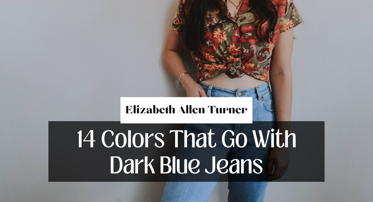 14 Colors That Go With Dark Blue Jeans