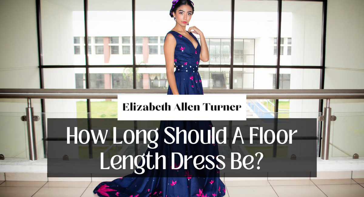 How Long Should A Floor Length Dress Be
