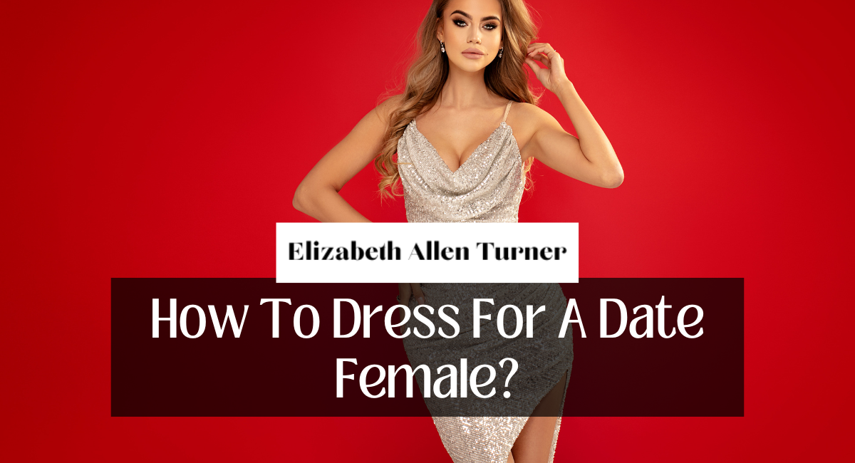 How To Dress For A Date Female