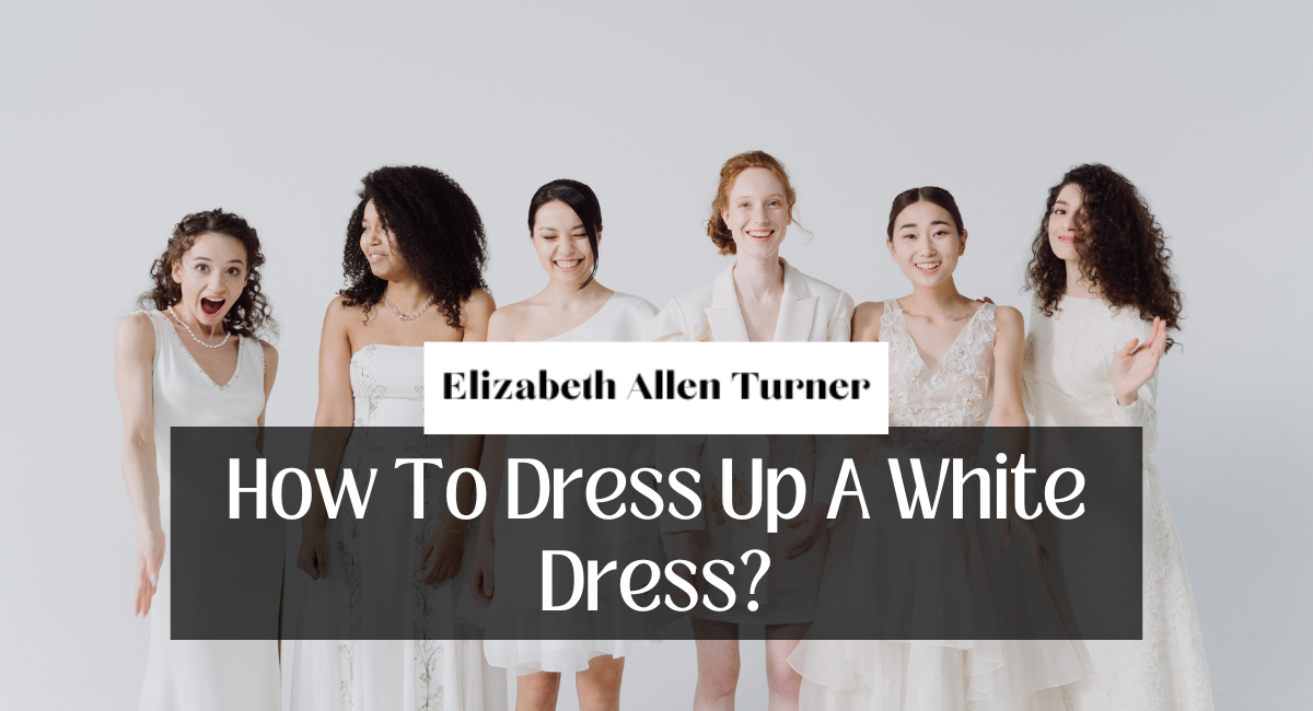 How To Dress Up A White Dress