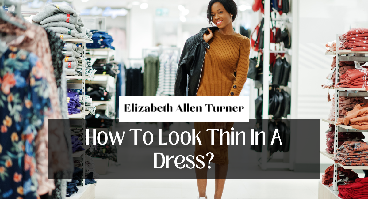 How To Look Thin In A Dress