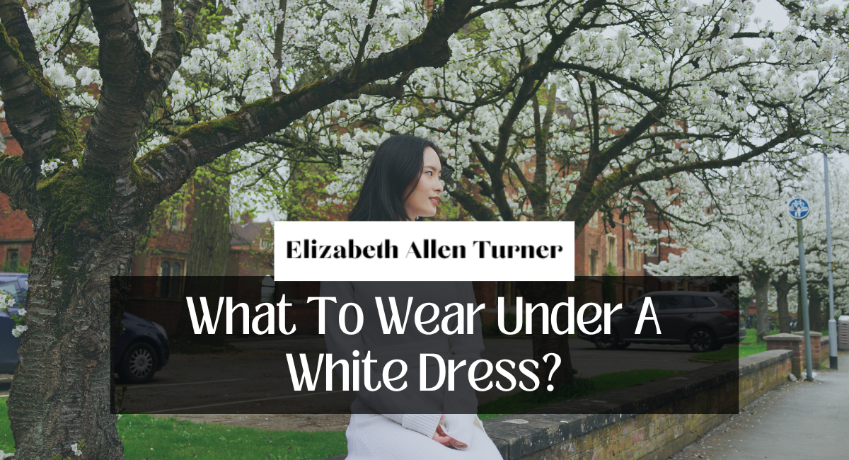 What To Wear Under A White Dress